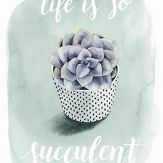 Life is Succulent I