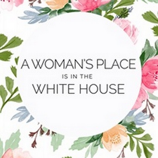 A Woman's Place Is In The White House