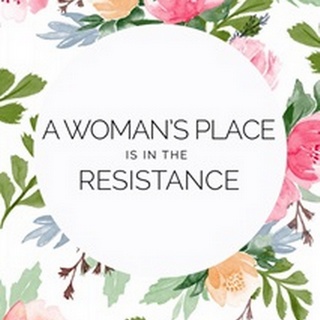 A Woman's Place Is In The Resistance