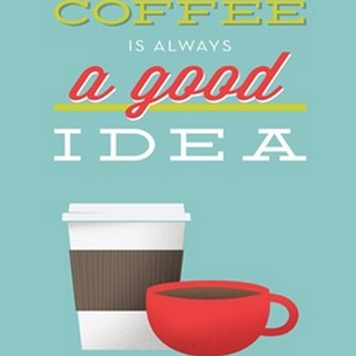 Coffee Is Always a Good Idea